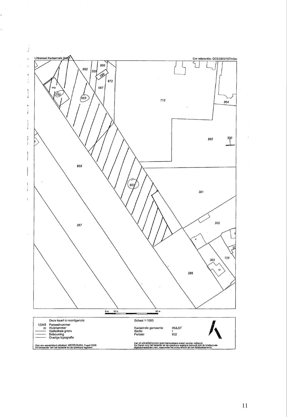 MIDDELBURG, 3 epili 2009 De bewaardaf van hat kadasler en de opsnbare registers Schaal 1:1000 Kadastrale gemeente Sectle Perceel HULST I