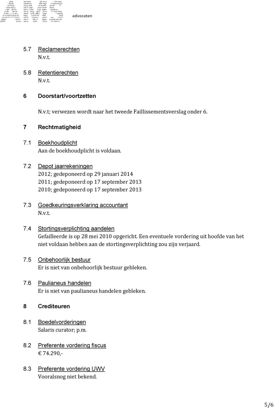 3 Goedkeuringsverklaring accountant 7.4 Stortingsverplichting aandelen Gefailleerde is op 28 mei 2010 opgericht.