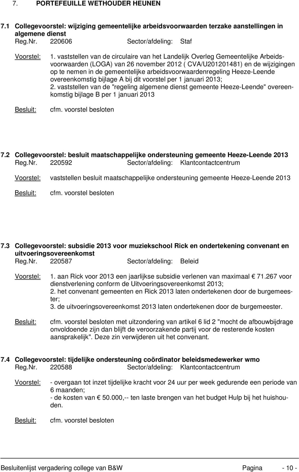 arbeidsvoorwaardenregeling Heeze-Leende overeenkomstig bijlage A bij dit voorstel per 1 januari 2013; 2.
