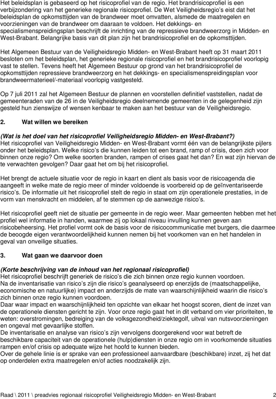 Het dekkings- en specialismenspreidingsplan beschrijft de inrichting van de repressieve brandweerzorg in Midden- en West-Brabant.