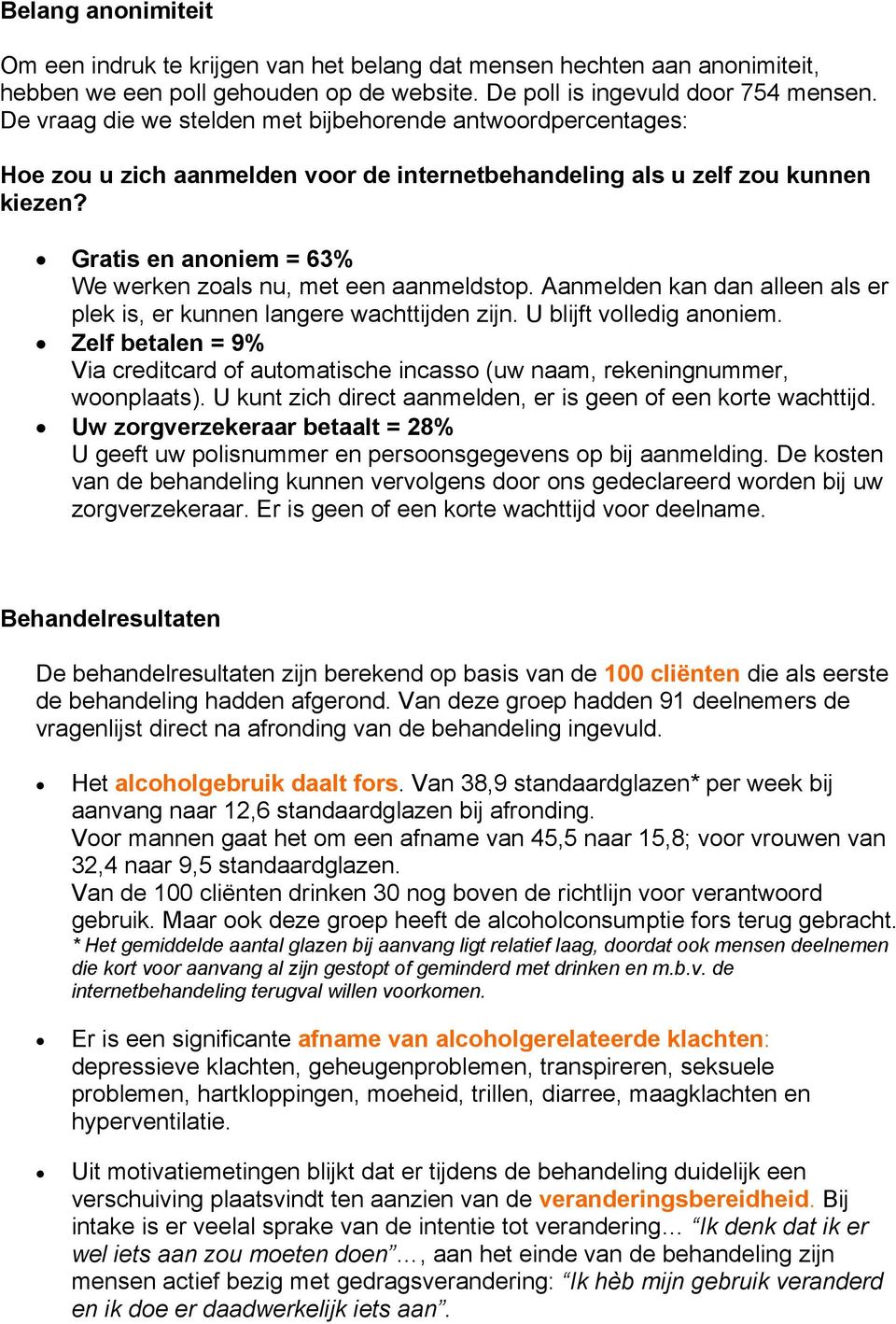 Gratis en anoniem = 63% We werken zoals nu, met een aanmeldstop. Aanmelden kan dan alleen als er plek is, er kunnen langere wachttijden zijn. U blijft volledig anoniem.