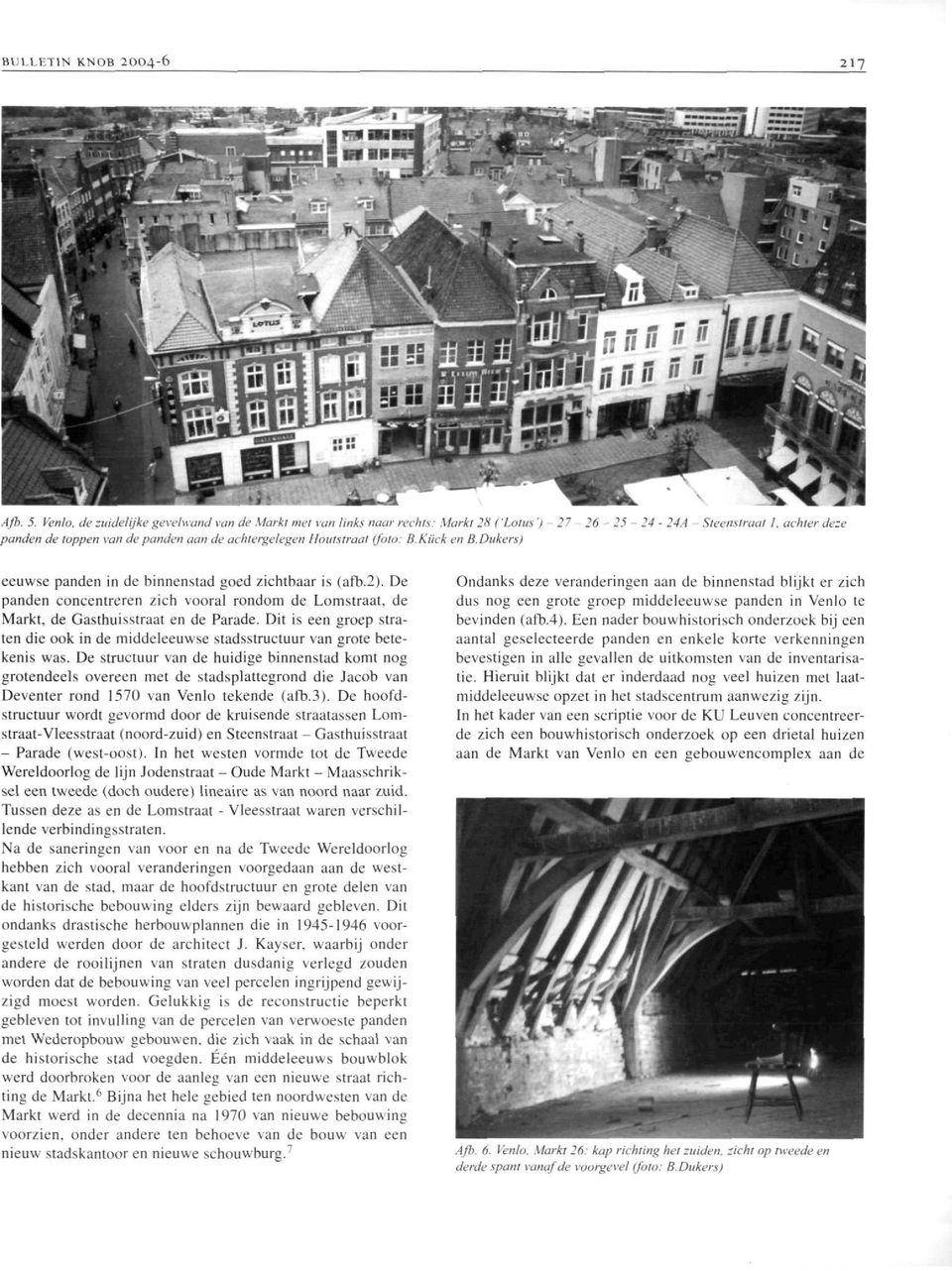 (foto: B.Kück en B.Dukers) eeuwse panden in de binnenstad goed zichtbaar is (afb.2). De panden concentreren zich vooral rondom de Lomstraat, de Markt, de Gasthuisstraat en de Parade.