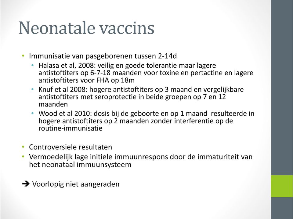 in beide groepen op 7 en 12 maanden Wood et al 2010: dosis bij de geboorte en op 1 maand resulteerde in hogere antistoftiters op 2 maanden zonder interferentie op