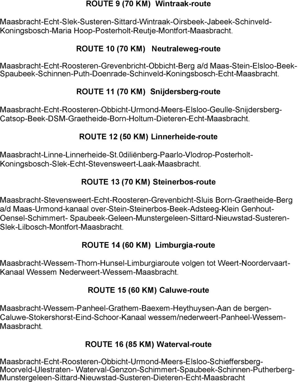 Maasbracht-Echt-Roosteren-Obbicht-Urmond-Meers-Elsloo-Geulle-Snijdersberg- Catsop-Beek-DSM-Graetheide-Born-Holtum-Dieteren-Echt- ROUTE 12 (50 KM) Linnerheide-route Maasbracht-Linne-Linnerheide-St.