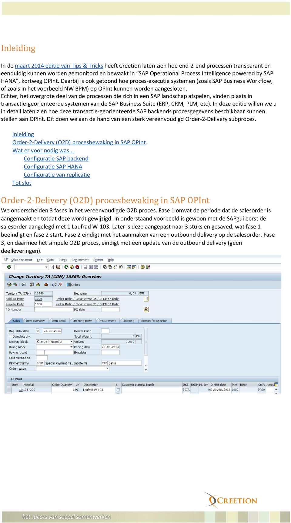 Echter, het overgrote deel van de processen die zich in een SAP landschap afspelen, vinden plaats in transactie-georienteerde systemen van de SAP Business Suite (ERP, CRM, PLM, etc).