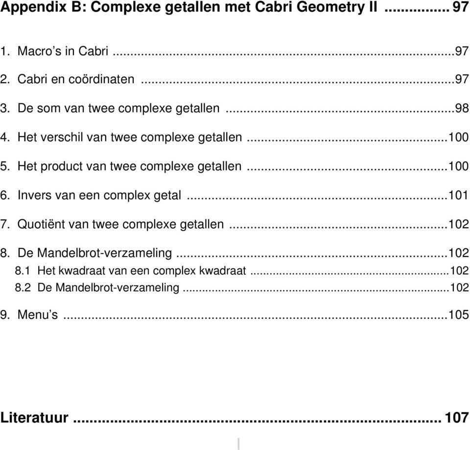 Het product va twee complexe getalle...00 6. Ivers va ee complex getal...0 7. Quotiët va twee complexe getalle.