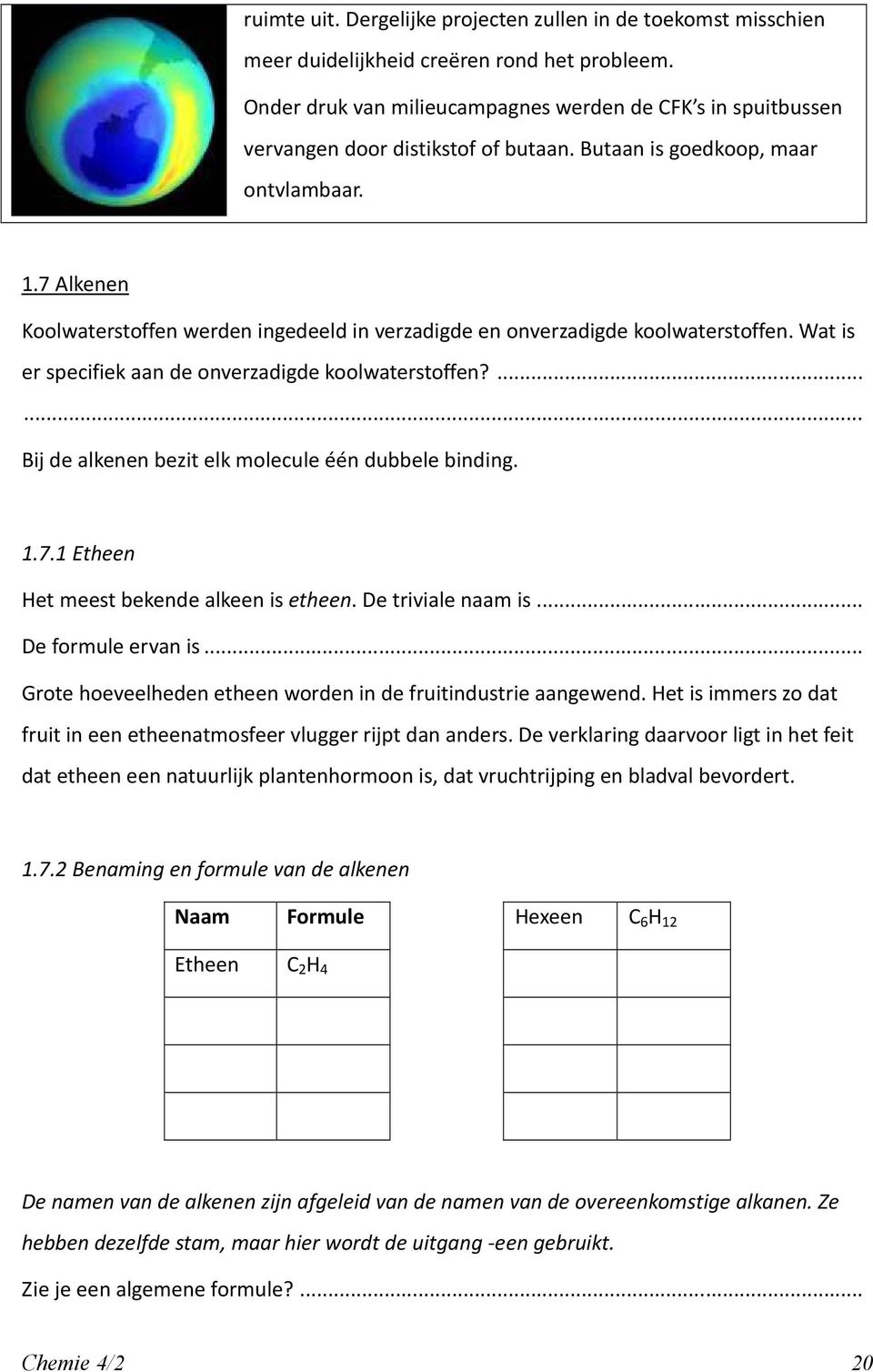 7 Alkenen Koolwaterstoffen werden ingedeeld in verzadigde en onverzadigde koolwaterstoffen. Wat is er specifiek aan de onverzadigde koolwaterstoffen?