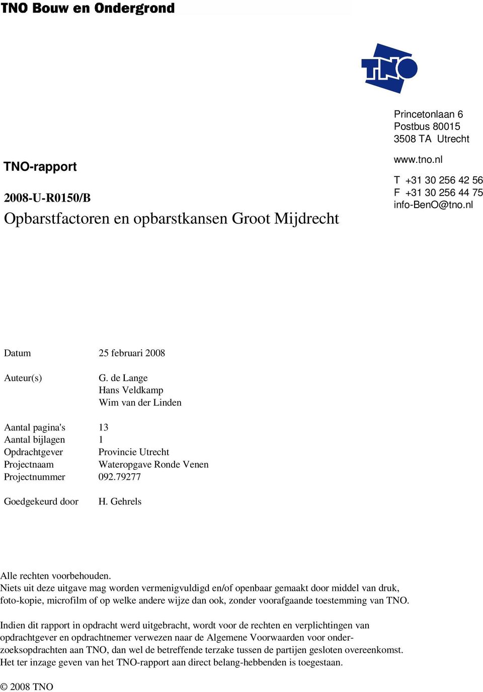 de Lange Hans Veldkamp Wim van der Linden Aantal pagina's 13 Aantal bijlagen 1 Opdrachtgever Provincie Utrecht Projectnaam Wateropgave Ronde Venen Projectnummer 092.79277 Goedgekeurd door H.