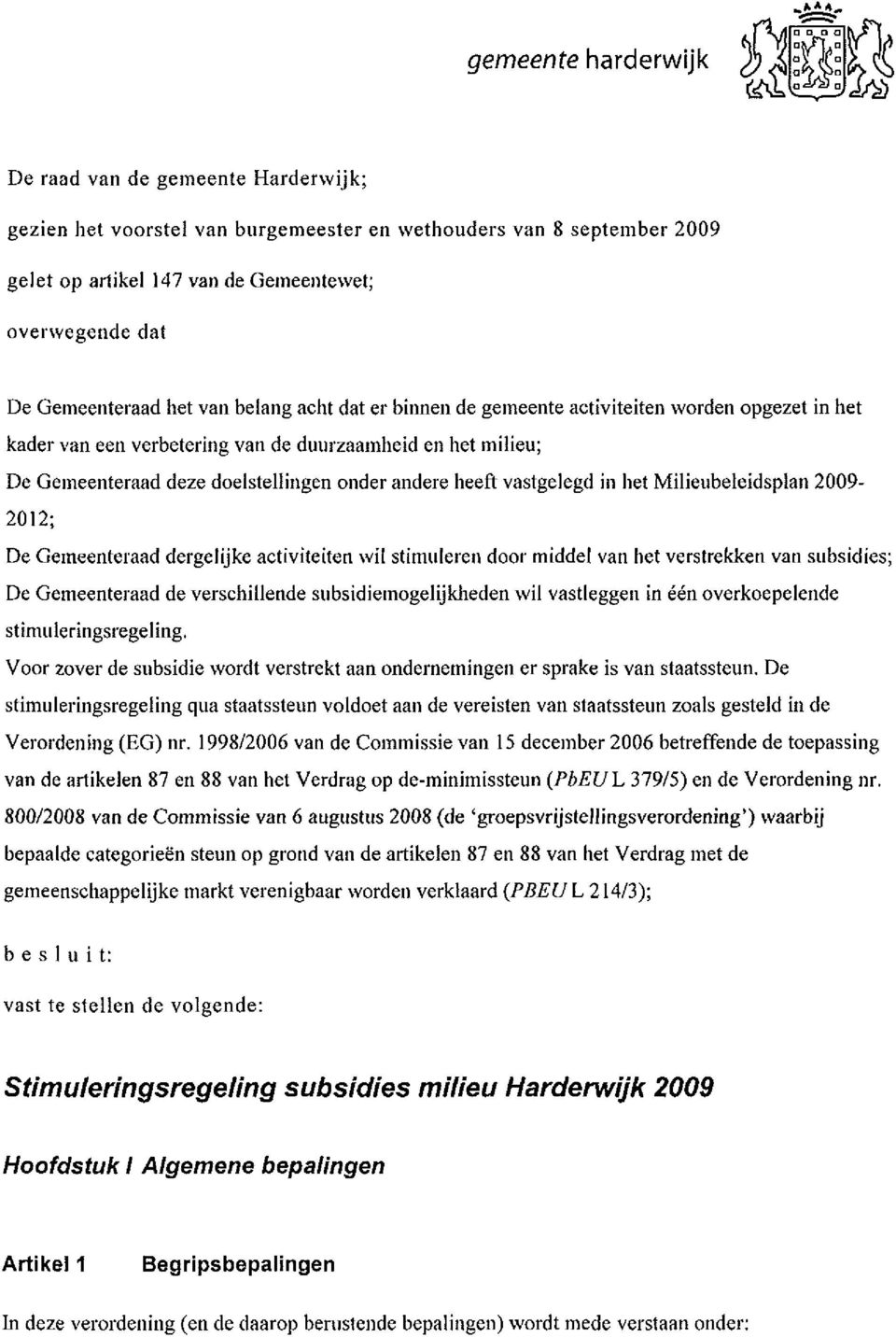 andere heeft vastgelegd in het Milieubeleidsplan 2009 2012; De Gemeenteraad dergelijke activiteiten wil stimuleren door middel van het verstrekken van subsidies; De Gemeenteraad de verschillende