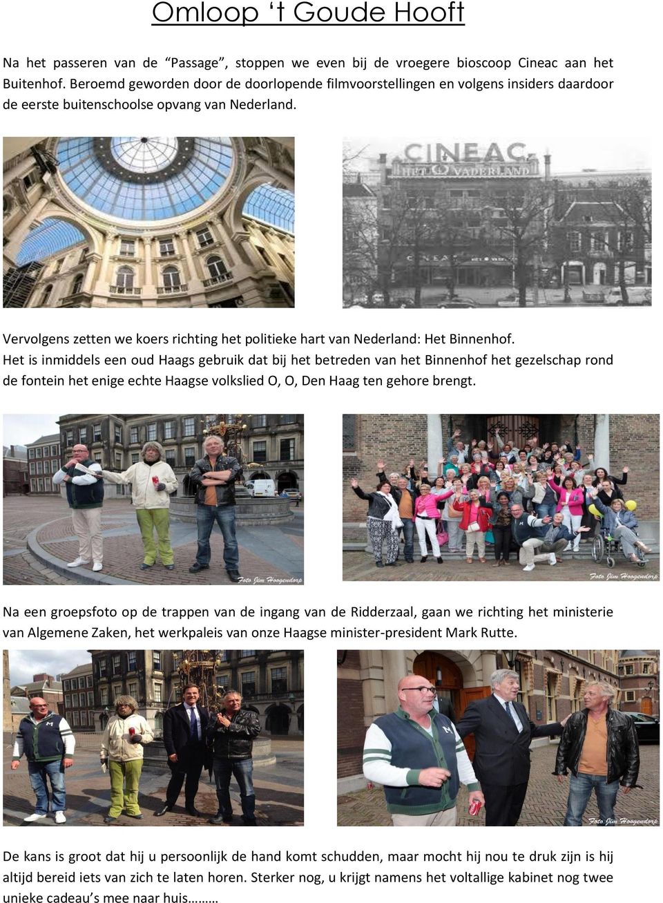 Vervolgens zetten we koers richting het politieke hart van Nederland: Het Binnenhof.