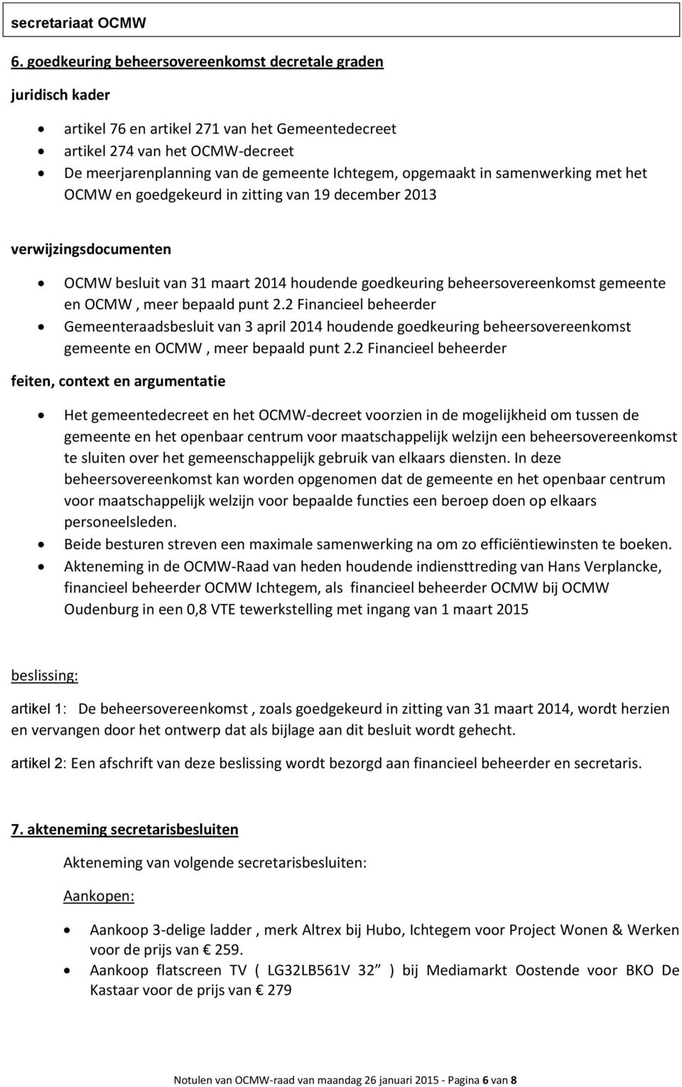 pgemaakt in samenwerking met het OCMW en gedgekeurd in zitting van 19 december 2013 verwijzingsdcumenten OCMW besluit van 31 maart 2014 hudende gedkeuring beheersvereenkmst gemeente en OCMW, meer