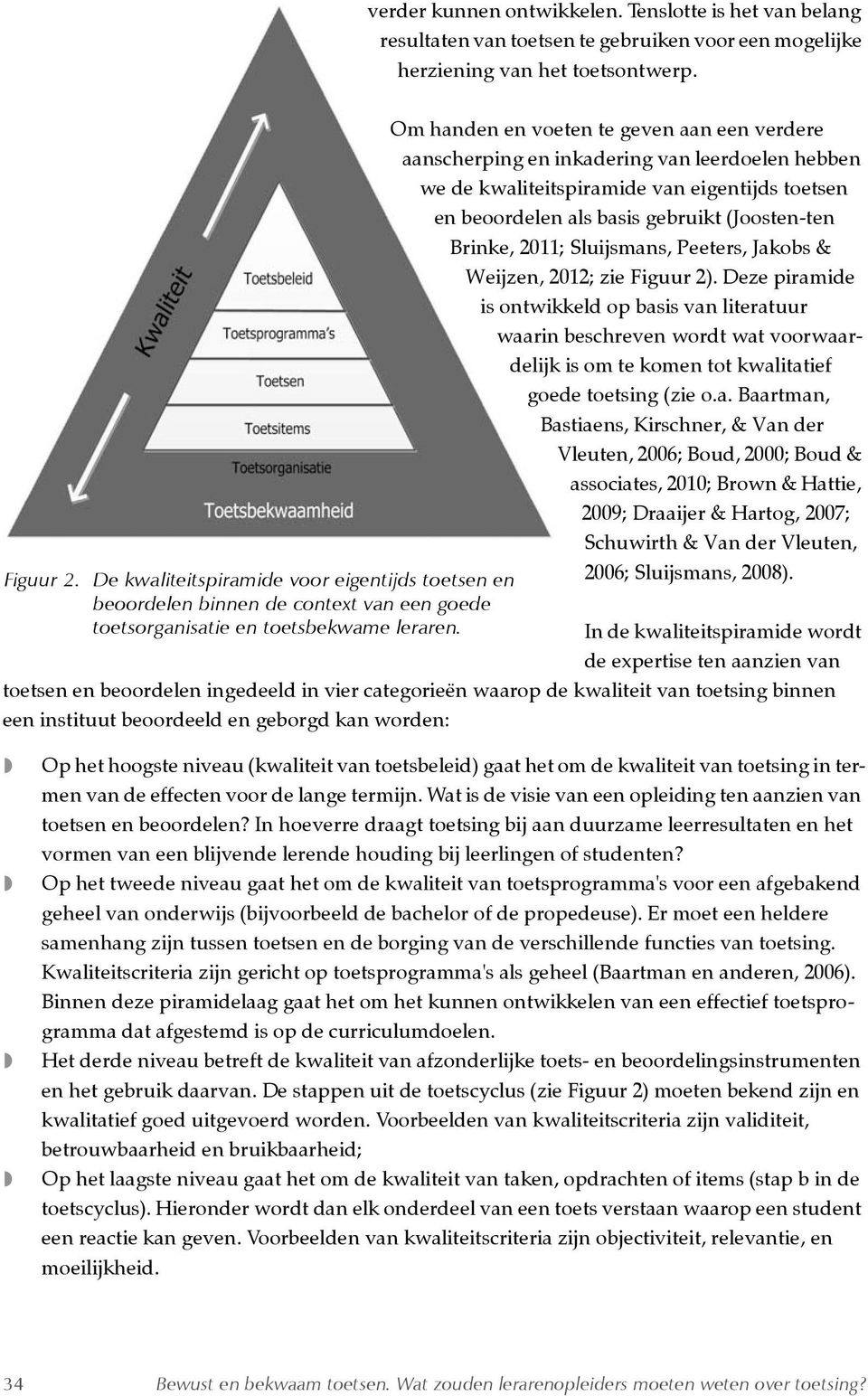2011; Sluijsmans, Peeters, Jakobs & Weijzen, 2012; zie Figuur 2).