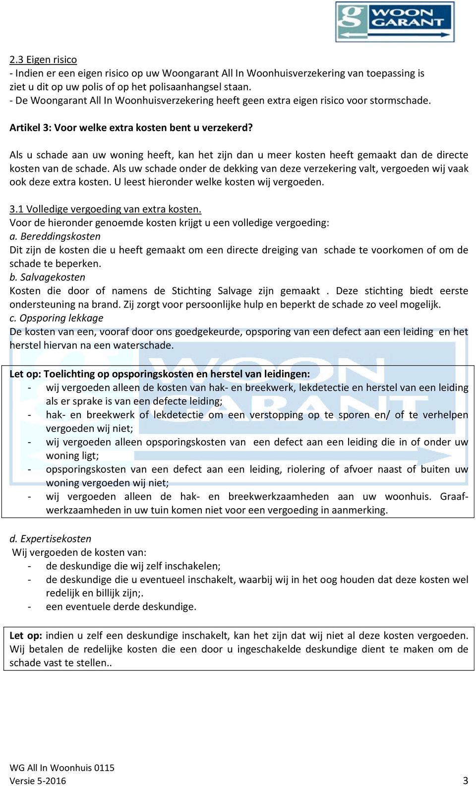 Als u schade aan uw woning heeft, kan het zijn dan u meer kosten heeft gemaakt dan de directe kosten van de schade.