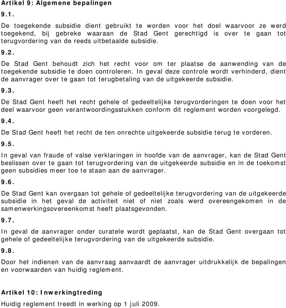 subsidie. 9.2. De Stad Gent behoudt zich het recht voor om ter plaatse de aanwending van de toegekende subsidie te doen controleren.