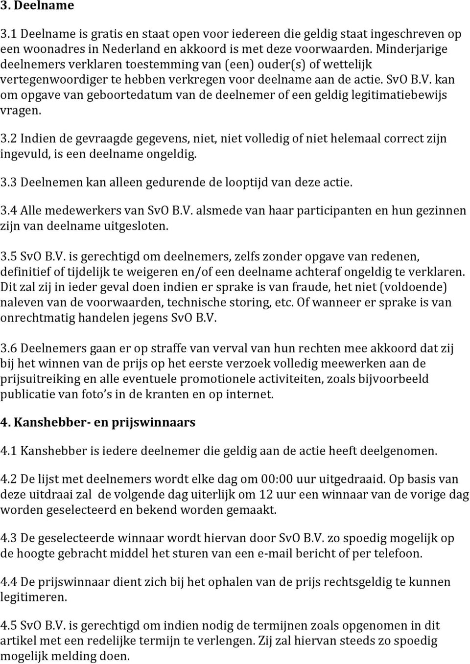 kan om opgave van geboortedatum van de deelnemer of een geldig legitimatiebewijs vragen. 3.