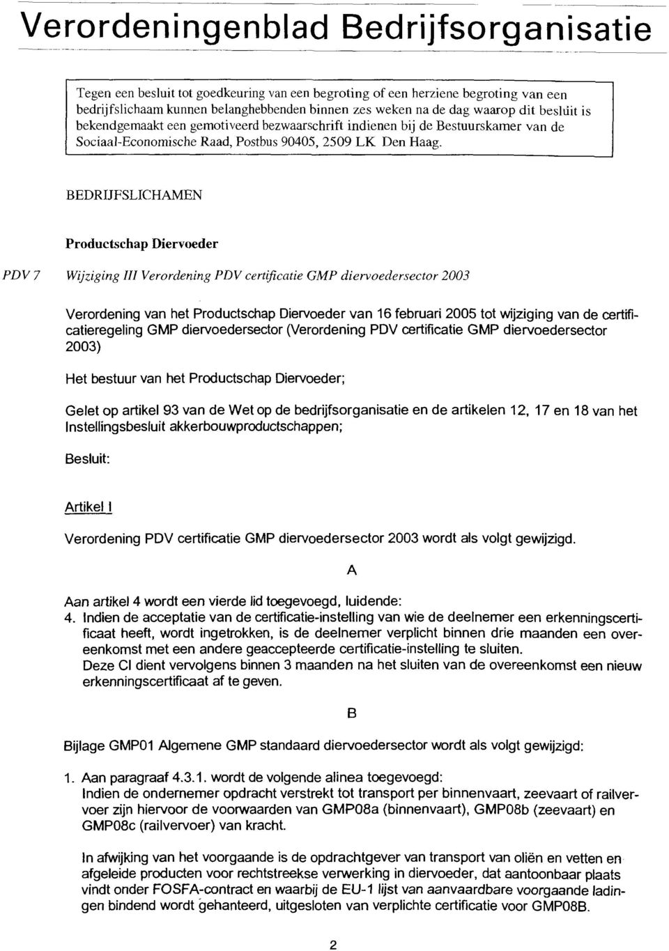 EDRIJFSLICHAMEN Productschap Diervoeder PD V 7 Wijziging III Verordening PDV certificatie GMP diervoedersector 2003 Verordening van het Productschap Diervoeder van 16 februari 2005 tot wijziging van