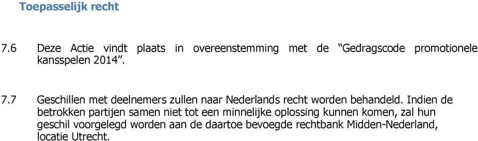 7.7 Geschillen met deelnemers zullen naar Nederlands recht worden behandeld.
