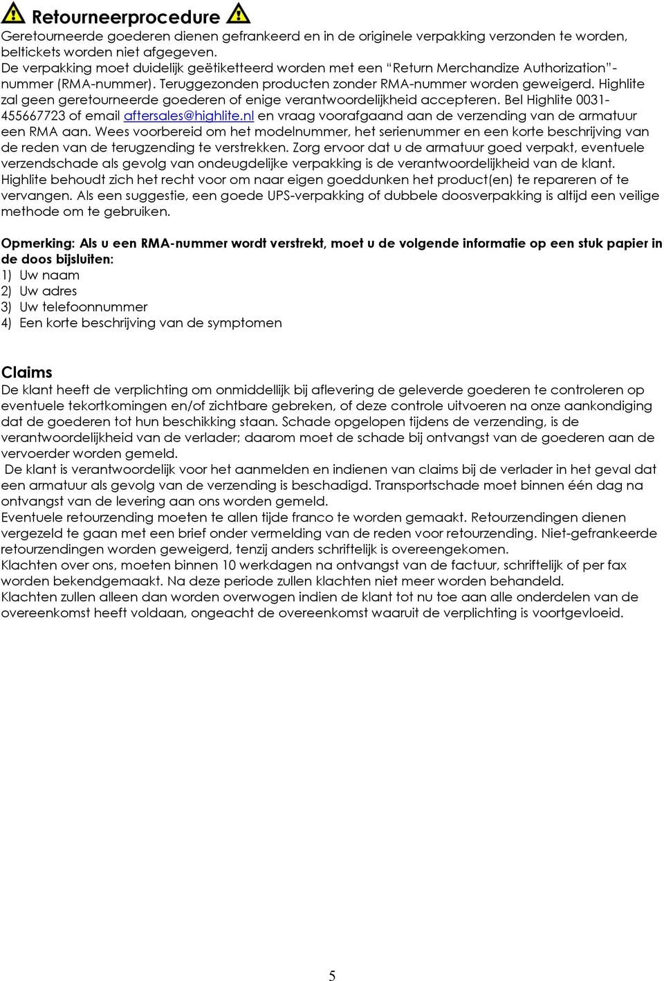 Highlite zal geen geretourneerde goederen of enige verantwoordelijkheid accepteren. Bel Highlite 0031-455667723 of email aftersales@highlite.