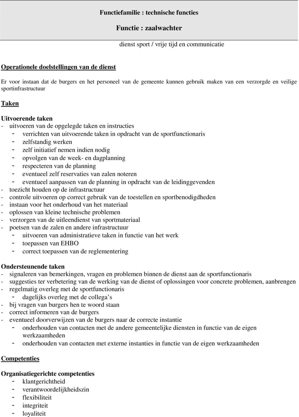 van de sportfunctionaris - zelfstandig werken - zelf initiatief nemen indien nodig - opvolgen van de week- en dagplanning - respecteren van de planning - eventueel zelf reservaties van zalen noteren