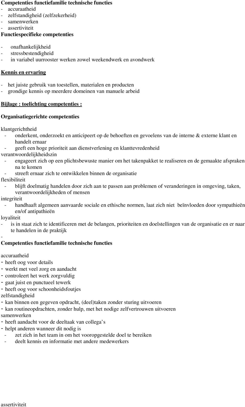 arbeid Bijlage : toelichting competenties : Organisatiegerichte competenties klantgerichtheid - onderkent, onderzoekt en anticipeert op de behoeften en gevoelens van de interne & externe klant en