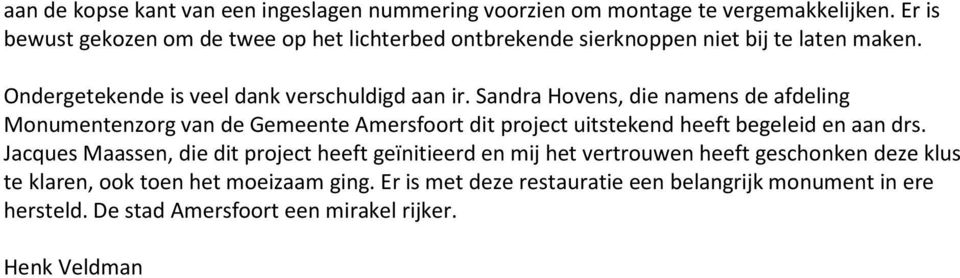 Sandra Hovens, die namens de afdeling Monumentenzorg van de Gemeente Amersfoort dit project uitstekend heeft begeleid en aan drs.