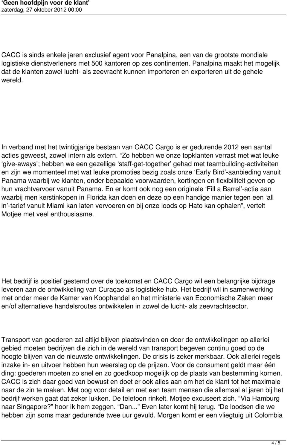 In verband met het twintigjarige bestaan van CACC Cargo is er gedurende 2012 een aantal acties geweest, zowel intern als extern.