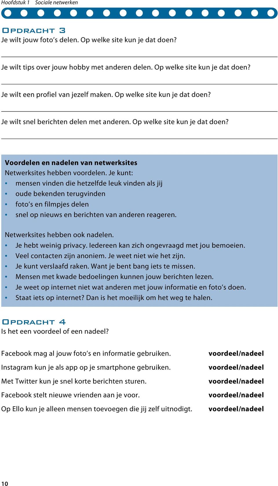 Je kunt: mensen vinden die hetzelfde leuk vinden als jij oude bekenden terugvinden foto s en filmpjes delen snel op nieuws en berichten van anderen reageren. Netwerksites hebben ook nadelen.