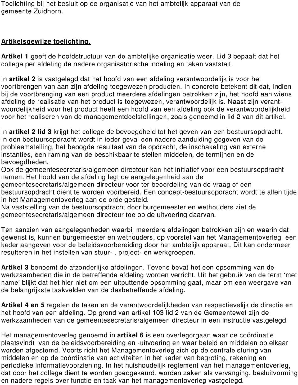 In artikel 2 is vastgelegd dat het hoofd van een afdeling verantwoordelijk is voor het voortbrengen van aan zijn afdeling toegewezen producten.