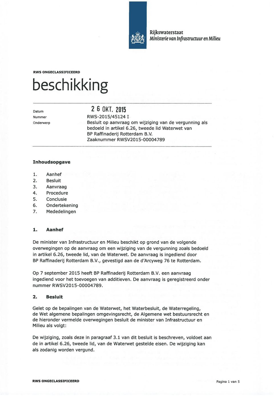 Zaaknummer RWSV2O15-00004789 Inhoudsopgave 1. Aanhef 2. Besluit 3. Aanvraag 4. Procedure 5. Conclusie 6. Ondertekening 7. Mededelingen 1.