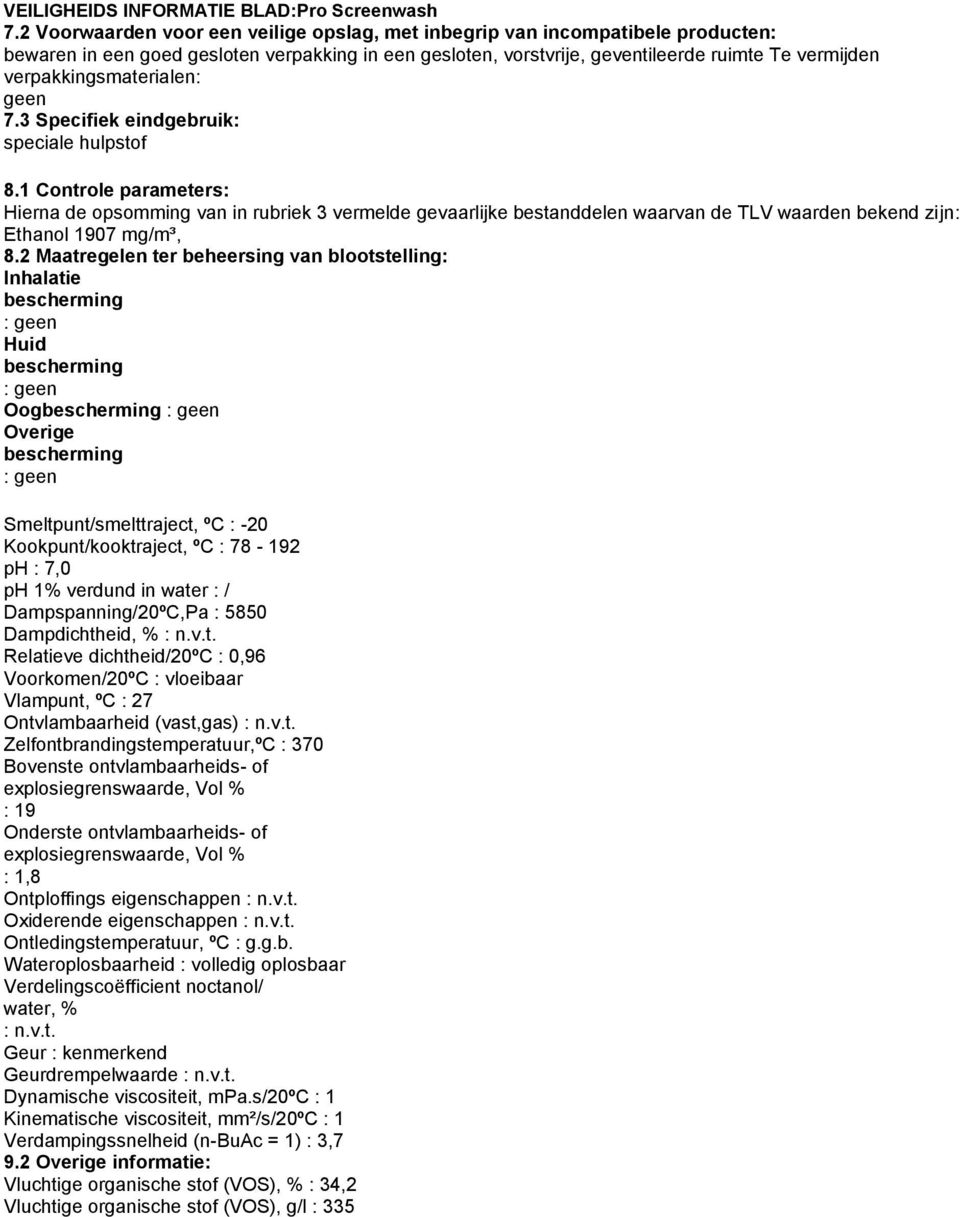 verpakkingsmaterialen: 7.3 Specifiek eindgebruik: speciale hulpstof 8 Maatregelen ter beheersing van blootstelling/persoonlijke bescherming: 8.