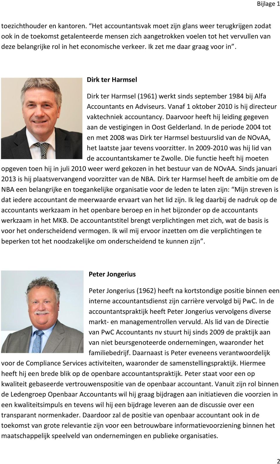 Ik zet me daar graag voor in. Dirk ter Harmsel Dirk ter Harmsel (1961) werkt sinds september 1984 bij Alfa Accountants en Adviseurs. Vanaf 1 oktober 2010 is hij directeur vaktechniek accountancy.