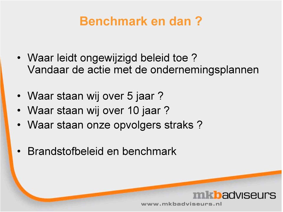 staan wij over 5 jaar? Waar staan wij over 10 jaar?