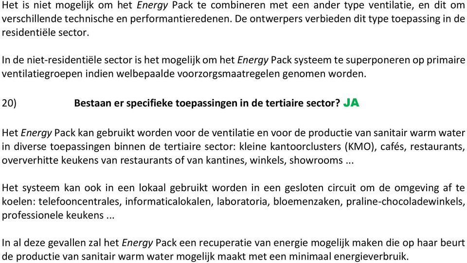 In de niet-residentiële sector is het mogelijk om het Energy Pack systeem te superponeren op primaire ventilatiegroepen indien welbepaalde voorzorgsmaatregelen genomen worden.