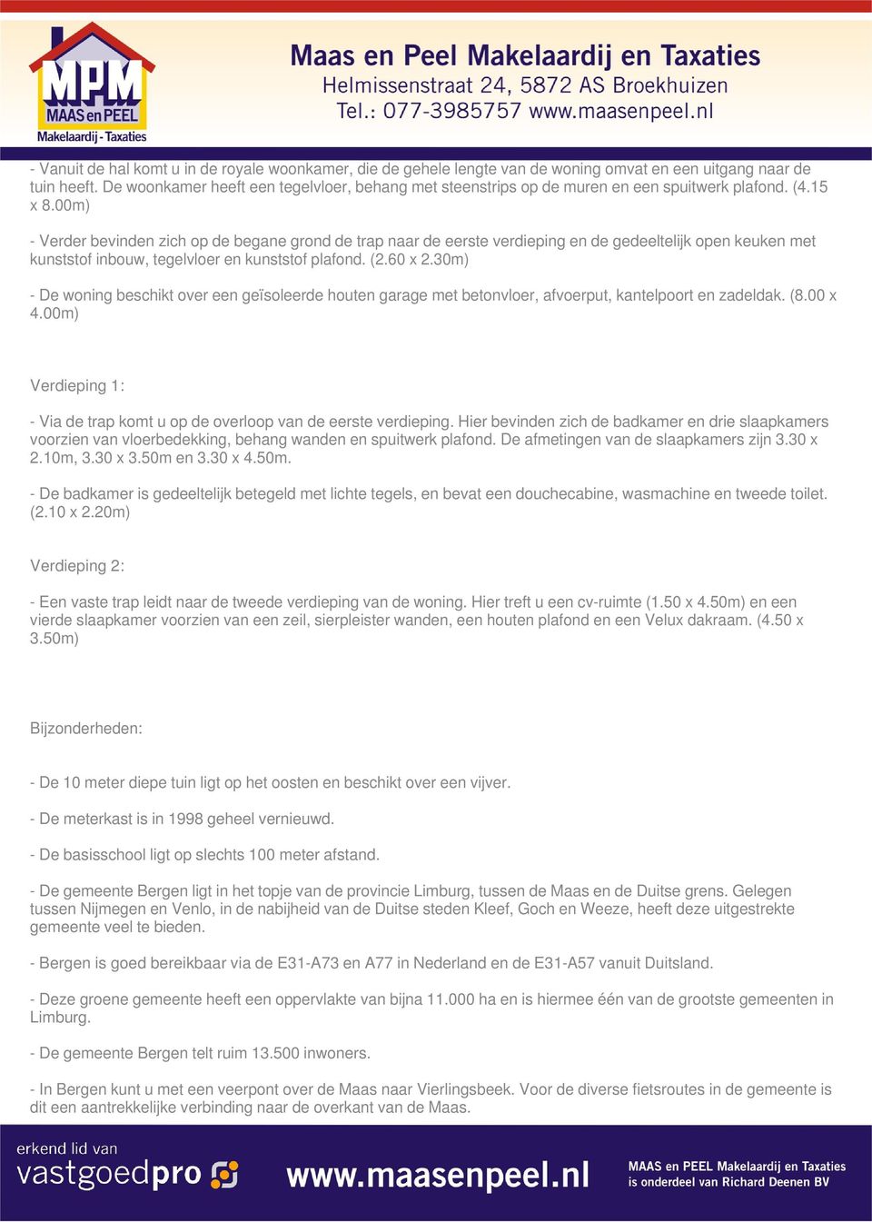 00m) - Verder bevinden zich op de begane grond de trap naar de eerste verdieping en de gedeeltelijk open keuken met kunststof inbouw, tegelvloer en kunststof plafond. (2.60 x 2.