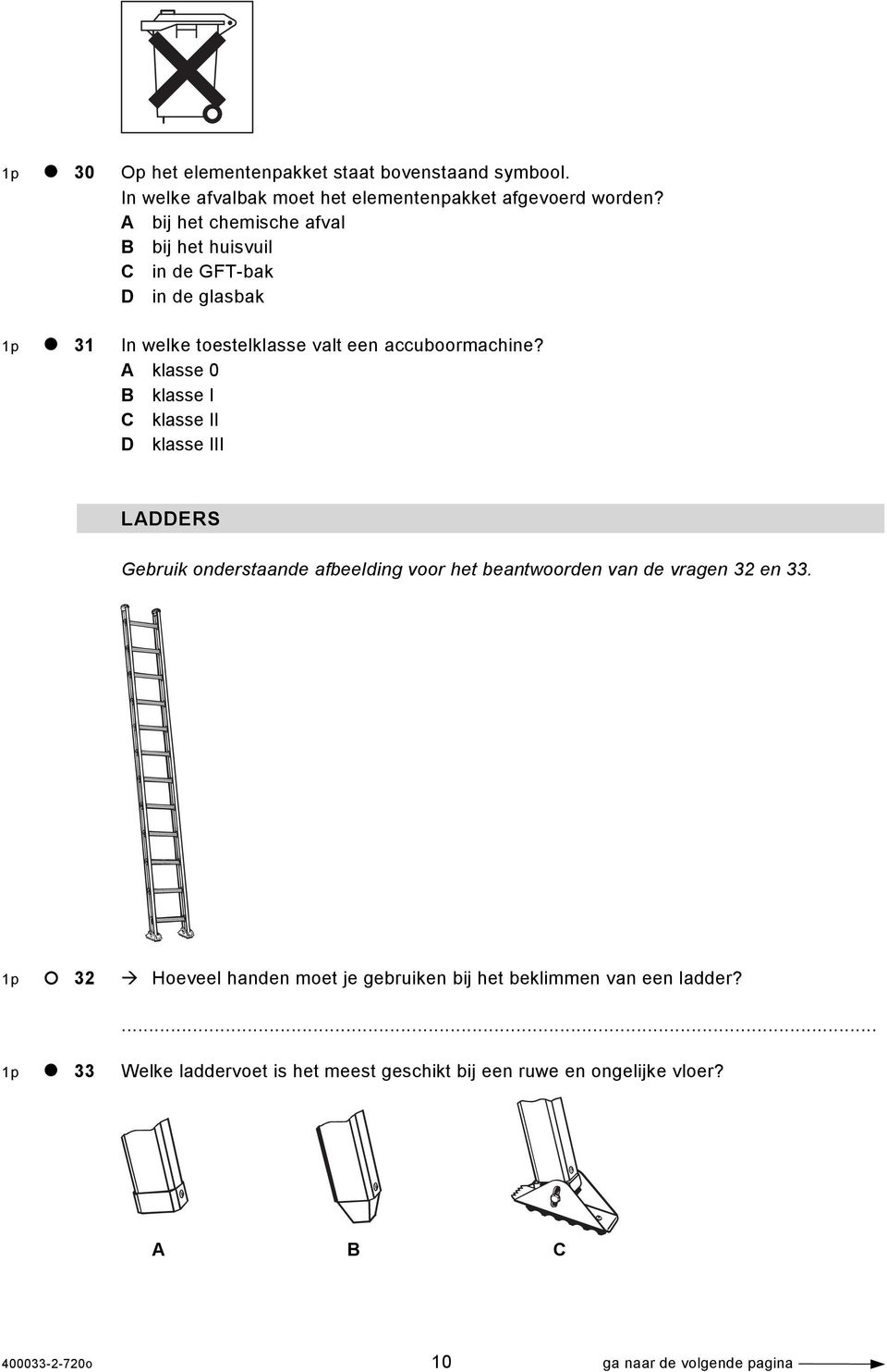 A klasse 0 B klasse I C klasse II D klasse III LADDERS Gebruik onderstaande afbeelding voor het beantwoorden van de vragen 32 en 33.
