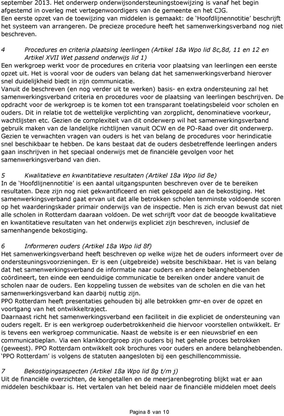 4 Procedures en criteria plaatsing leerlingen (Artikel 18a Wpo lid 8c,8d, 11 en 12 en Artikel XVII Wet passend onderwijs lid 1) Een werkgroep werkt voor de procedures en criteria voor plaatsing van