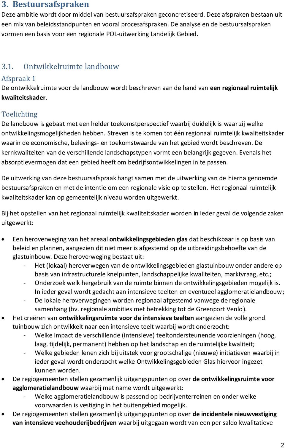 Ontwikkelruimte landbouw Afspraak 1 De ontwikkelruimte voor de landbouw wordt beschreven aan de hand van een regionaal ruimtelijk kwaliteitskader.