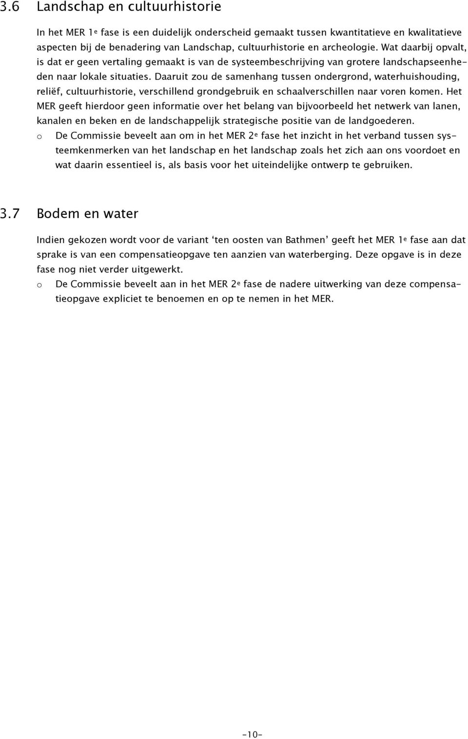 Daaruit zou de samenhang tussen ondergrond, waterhuishouding, reliëf, cultuurhistorie, verschillend grondgebruik en schaalverschillen naar voren komen.