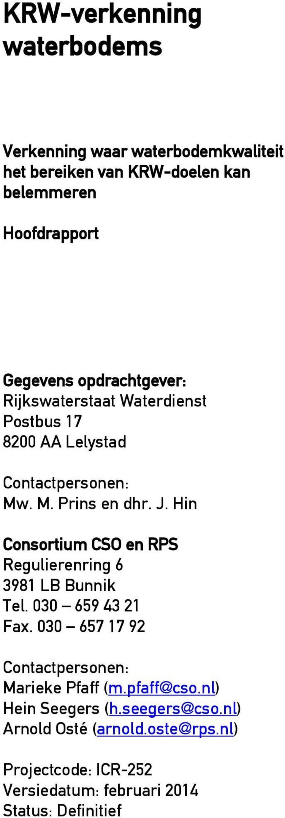 . M. Prins en dhr. J. Hin Consortium CSO en RPS Regulierenring 6 3981 LB Bunnik Tel. 030 659 43 21 Fax.