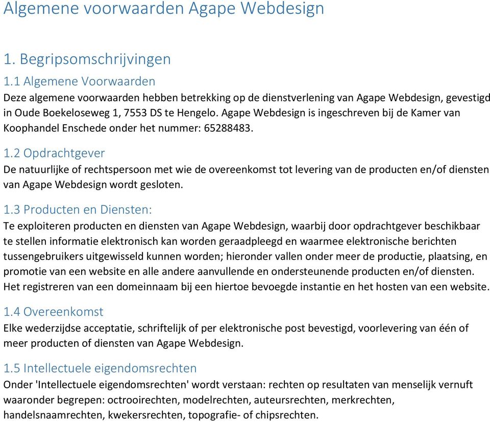 Agape Webdesign is ingeschreven bij de Kamer van Koophandel Enschede onder het nummer: 65288483. 1.