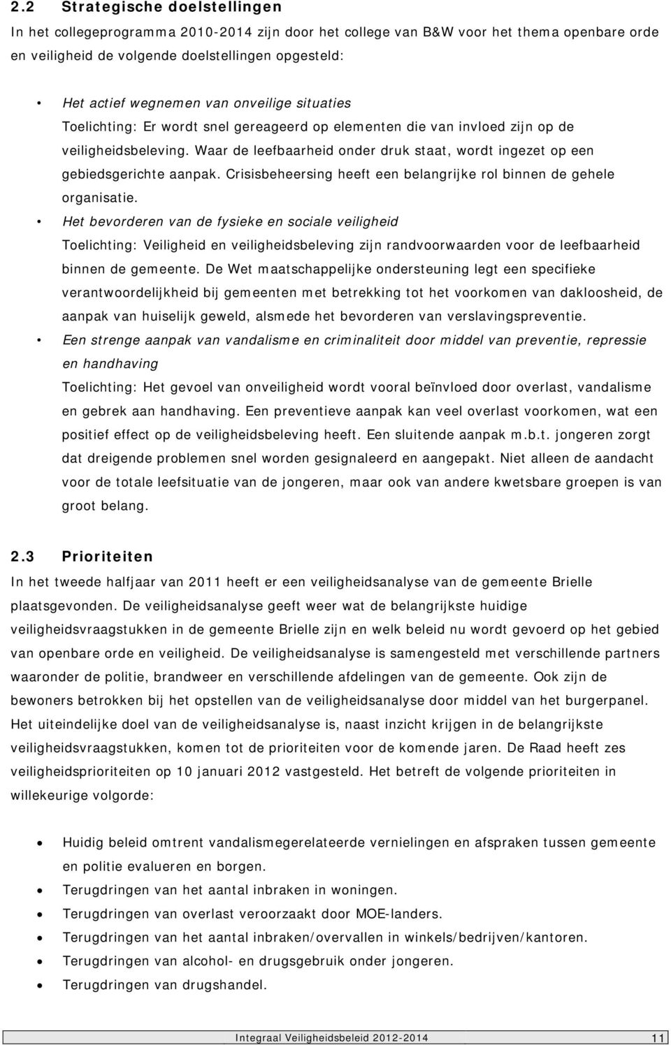 Waar de leefbaarheid onder druk staat, wordt ingezet op een gebiedsgerichte aanpak. Crisisbeheersing heeft een belangrijke rol binnen de gehele organisatie.