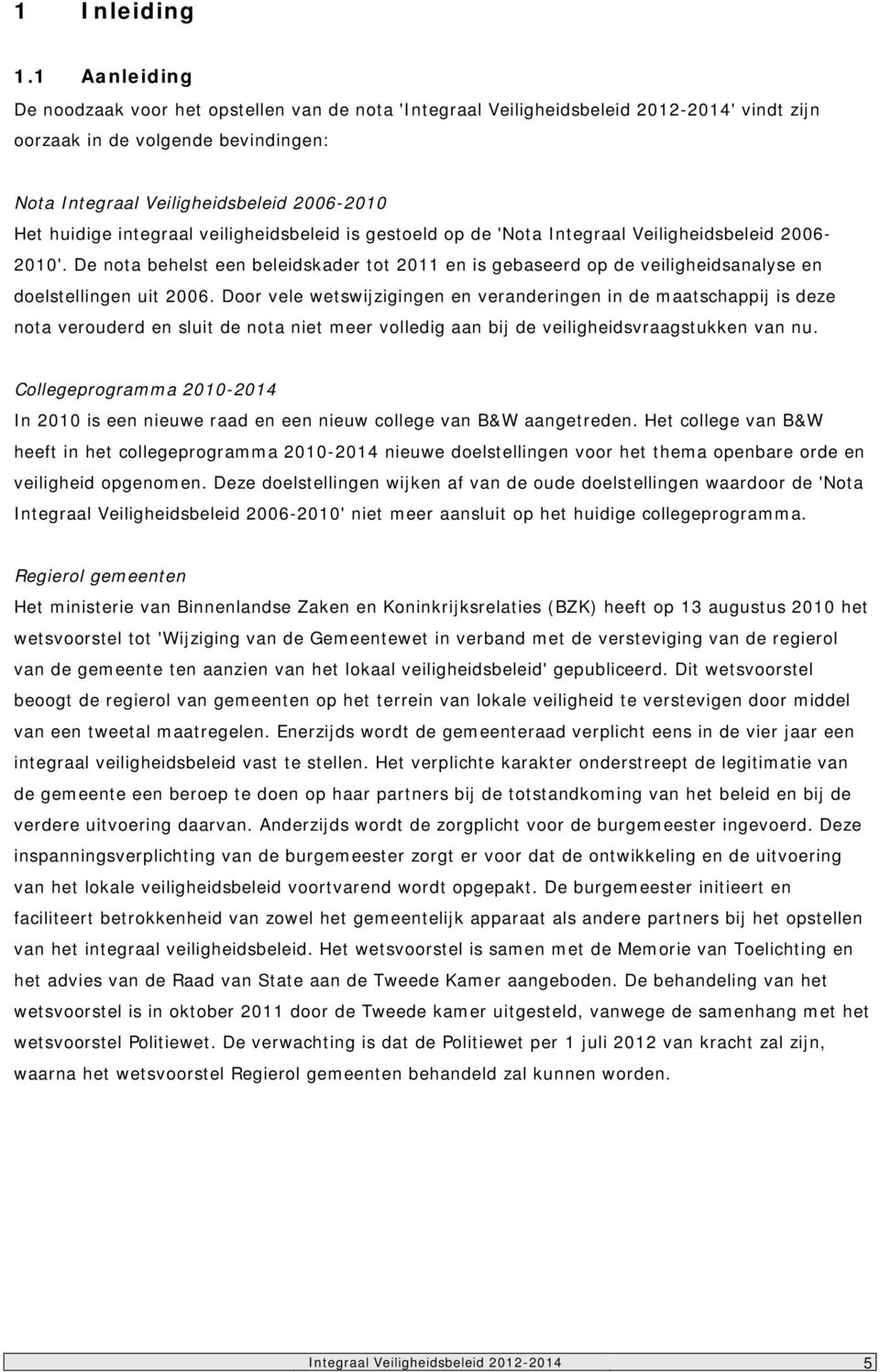 integraal veiligheidsbeleid is gestoeld op de 'Nota Integraal Veiligheidsbeleid 2006-2010'.