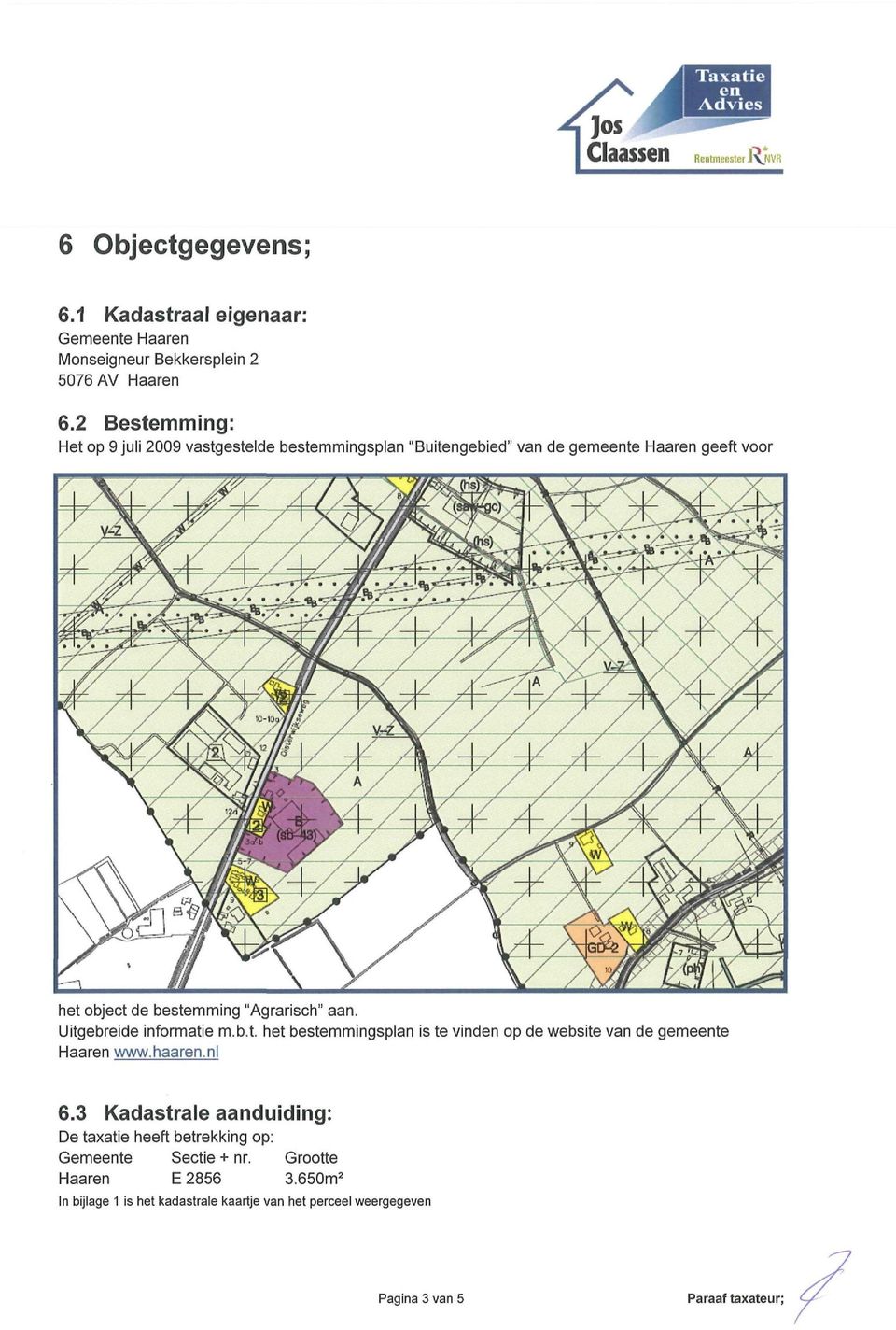 Uitgebreide informatie m.b.t. het bestemmingsplan is te vind op de website van de gemete Haar www.haar.nl 6.