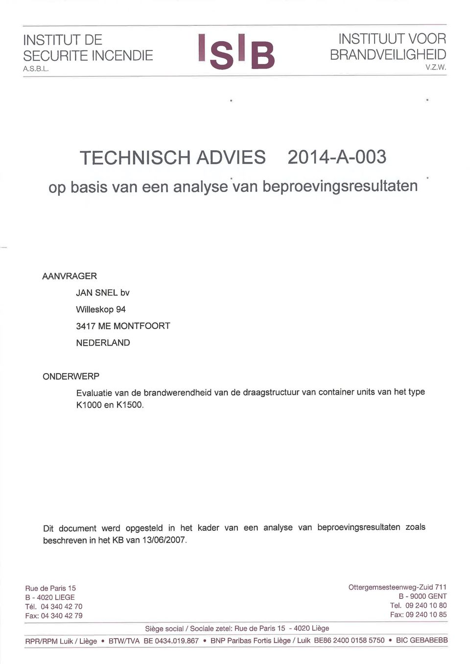 draagstructuur van container units van het type K1000 en K1500. Dit document werd opgesteld in het kader van een analyse van beproevingsresultaten zoals beschreven in het KB van 1310612007.