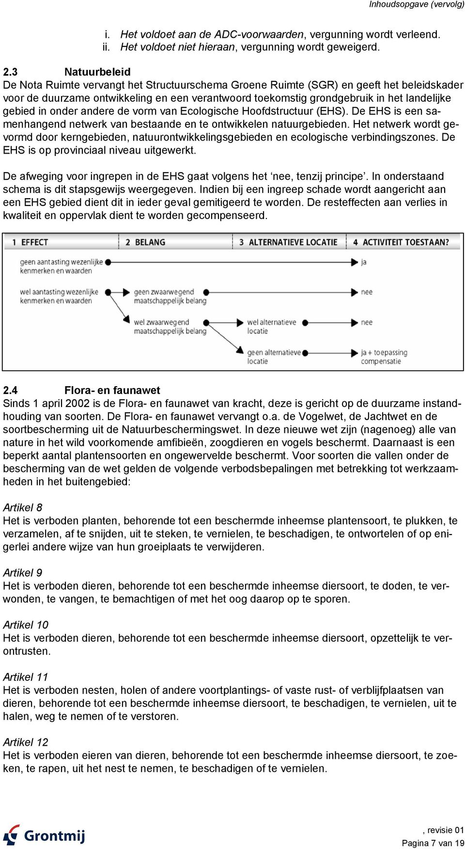 gebied in onder andere de vorm van Ecologische Hoofdstructuur (EHS). De EHS is een samenhangend netwerk van bestaande en te ontwikkelen natuurgebieden.