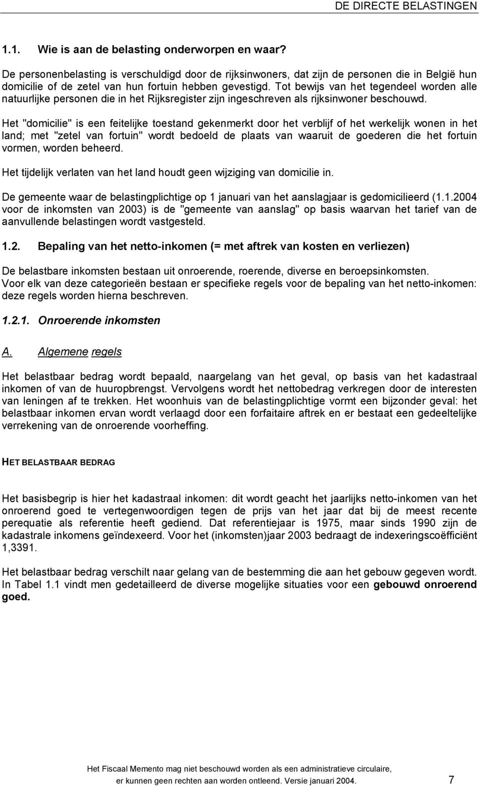 Tot bewijs van het tegendeel worden alle natuurlijke personen die in het Rijksregister zijn ingeschreven als rijksinwoner beschouwd.