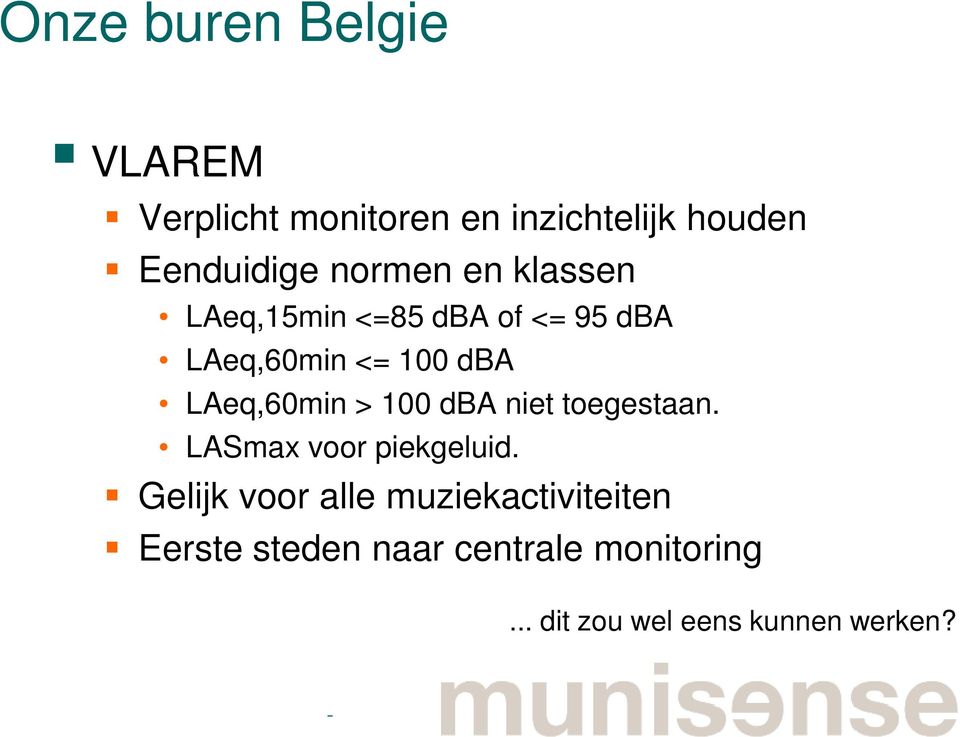 LAeq,60min > 100 dba niet toegestaan. LASmax voor piekgeluid.