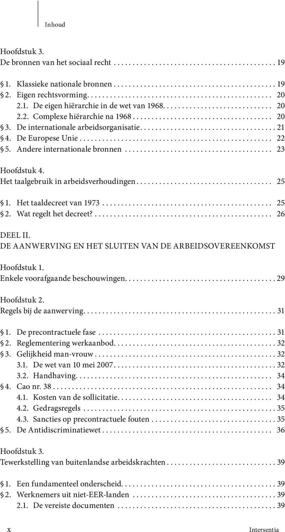 De internationale arbeidsorganisatie.................................... 21 4. De Europese Unie................................................... 22 5. Andere internationale bronnen....................................... 23 Hoofdstuk 4.