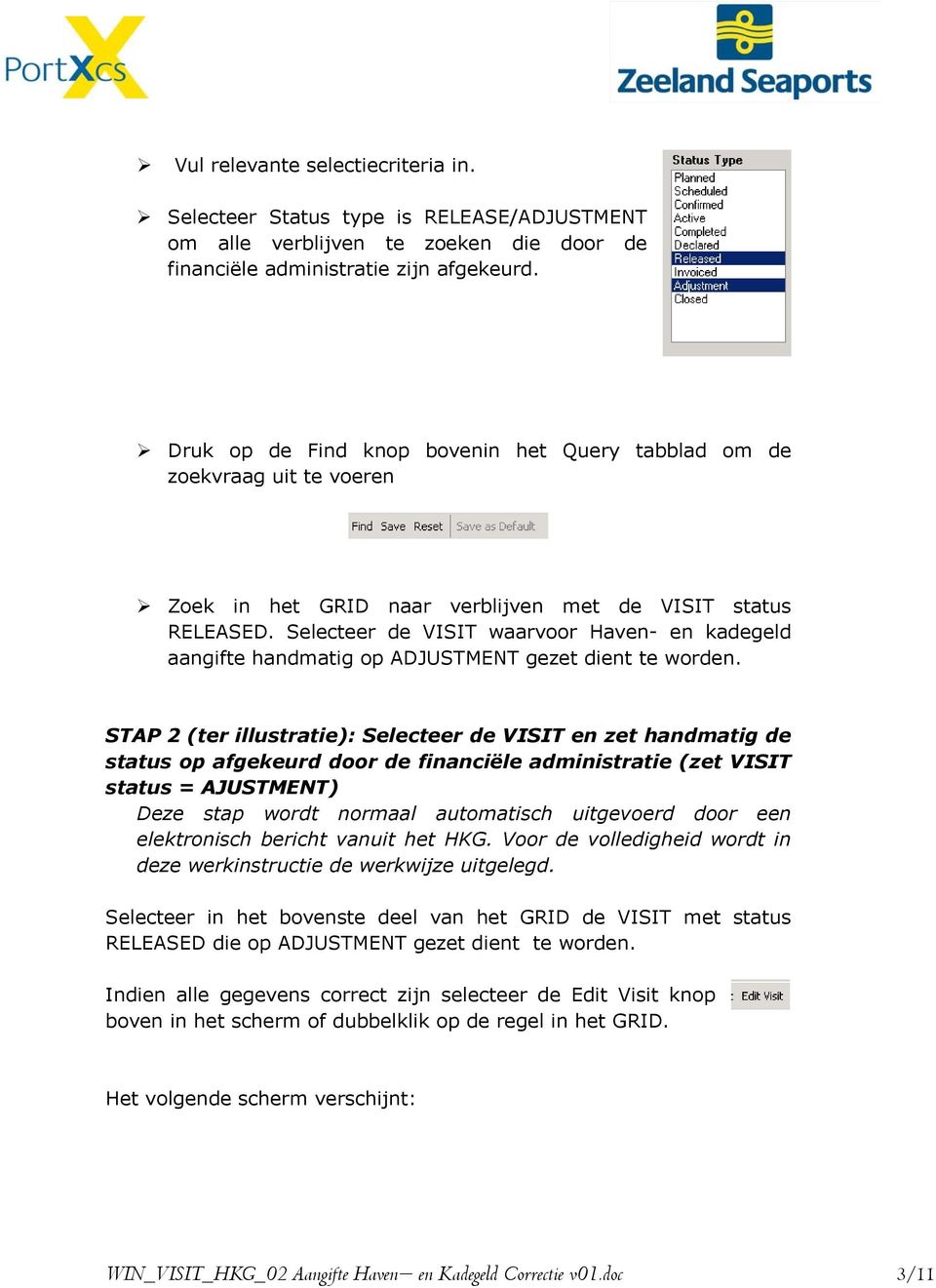 Selecteer de VISIT waarvoor Haven- en kadegeld aangifte handmatig op ADJUSTMENT gezet dient te worden.