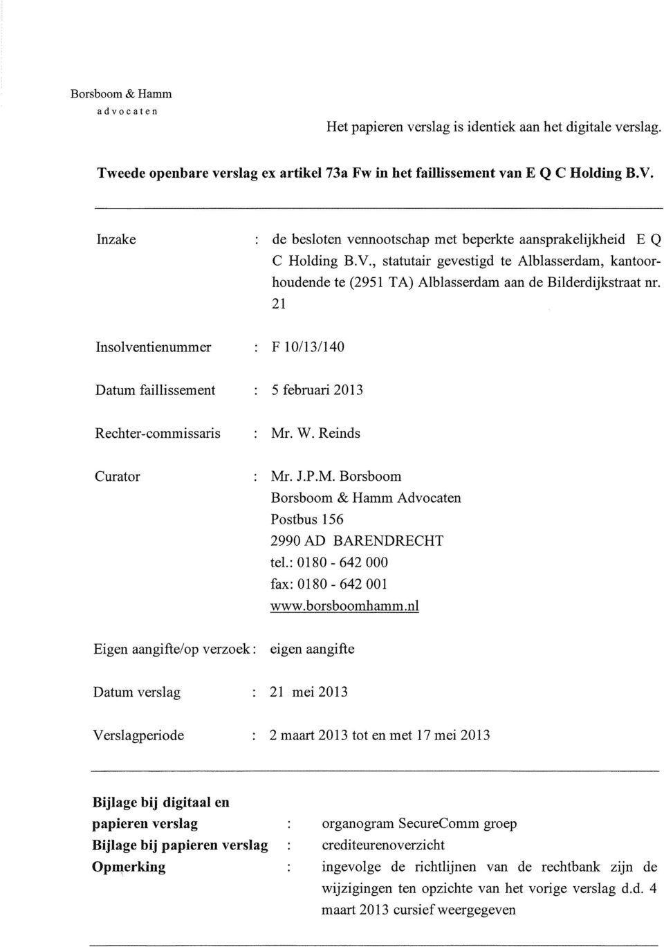 21 Insolventienummer F 10/13/140 Datum faillissement : 5 februari 2013 Rechter-commissaris : Mr